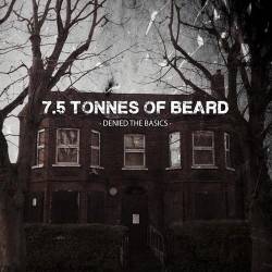 7.5 Tonnes Of Beard : Denied the Basics